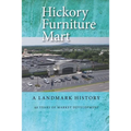 Hickory Furniture Mart: A Landmark History: 60 Years of Market Development