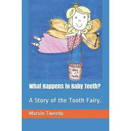 What Happens to Baby Teeth?: A Story of the Tooth Fairy.