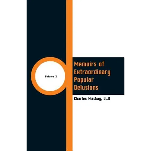 Memoirs of Extraordinary Popular Delusions: Volume 2