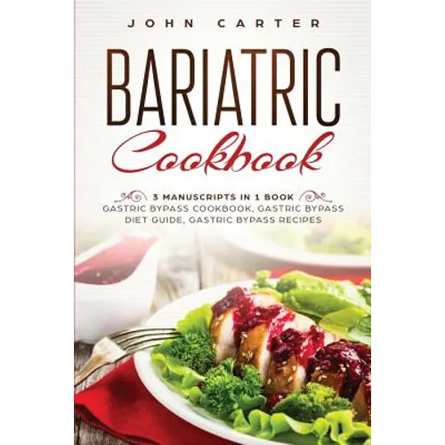 Bariatric Cookbook: 3 Manuscripts in 1 Book - Gastric Bypass Cookbook, Gastric Bypass Diet Guide, Gastric Bypass Recipes