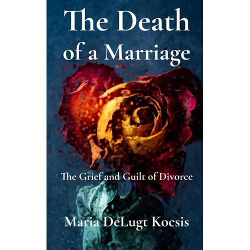 The Death of a Marriage: The Grief and Guilt of Divorce