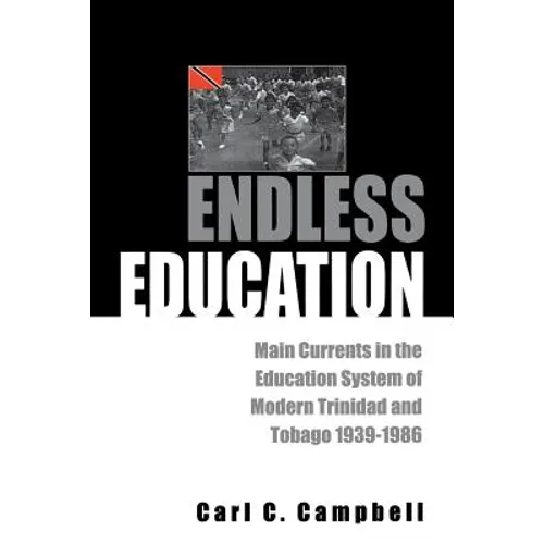 Endless Education: Main Currents in the Education System of Modern Trinidad and Tobago 1939-1986