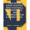 1964 Notre Dame Fighting Irish Football: Re-Emergence and Resurgence on a Grand Scale