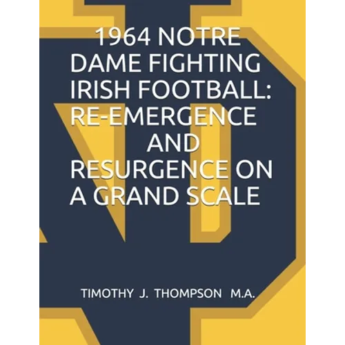1964 Notre Dame Fighting Irish Football: Re-Emergence and Resurgence on a Grand Scale