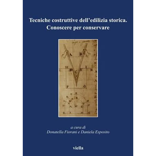 Tecniche Costruttive Dell'edilizia Storica: Conoscere Per Conservare