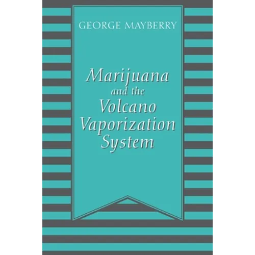 Marijuana and the Volcano Vaporization System - Paperback