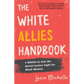 The White Allies Handbook: 4 Weeks to Join the Racial Justice Fight for Black Women
