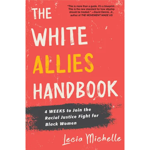 The White Allies Handbook: 4 Weeks to Join the Racial Justice Fight for Black Women