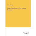 Personal Recollections of the American Revolution