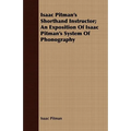 Isaac Pitman's Shorthand Instructor; An Exposition Of Isaac Pitman's System Of Phonography