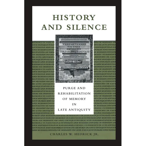 History and Silence: Purge and Rehabilitation of Memory in Late Antiquity