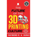 The Future of the 3D Printing Culture