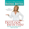 Do I Look Fat in This?: Get Over Your Body and On With Your Life