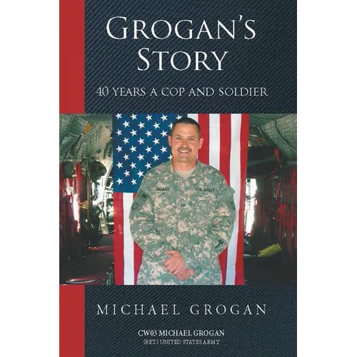 Grogan's Story: 40 Years a Cop and Soldier