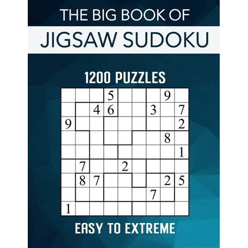 The Big Book of Jigsaw Sudoku - 1200 Puzzles - Easy to Extreme: Irregular Sudoku Puzzle Book for Adults with Solutions