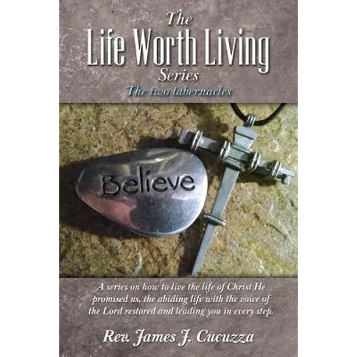 The Life Worth Living Series: : The two tabernacles