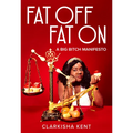 Fat Off, Fat on: A Big Bitch Manifesto