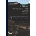 Bowen's Michigan State Atlas: Containing a Separate Map of Each County, Showing Section, Township and Range Lines, Railroad and Interurban Lines...w