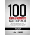 100 Entraînements Sans Équipement Vol. 4: des routines d'entraînement faciles à suivre à domicile avec des guides visuels pour tous les niveaux de for