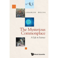 The Mysterious Commonplace: A Life in Science