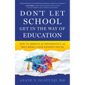 Don't Let School Get in the Way of Education: How to Improve the Performance and Well-Being of Our Nation's Youth