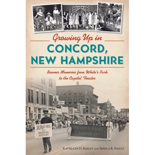 Growing Up in Concord, New Hampshire: Boomer Memories from White's Park to the Capitol Theater