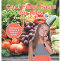 Cool Food Facts for Kids: Food Book for Children Children's Science & Nature Books