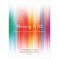 Blessing It All: Rituals for Transition and Transformation