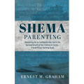 Shema Parenting: Resourcing You to Confidently Hear God in the Spiritual Growth of Your Children & Family - A Small Group Teaching Guid