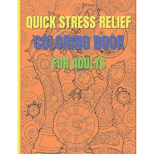 Quick Stress Relief Coloring Book For Adults: Antistress and Mindfulness Design Coloring Pages