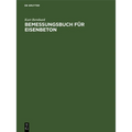 Bemessungsbuch Für Eisenbeton: Anleitung, Formeln Und Tabellen Zum Wirtschaftlichen Bemessen Von Eisenbetonquerschnitten