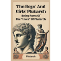 The Boys' And Girls' Plutarch Being Parts Of The "Lives" Of Plutarch