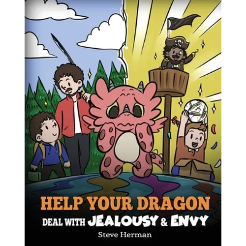 Help Your Dragon Deal with Jealousy and Envy: A Story About Handling Envy and Jealousy