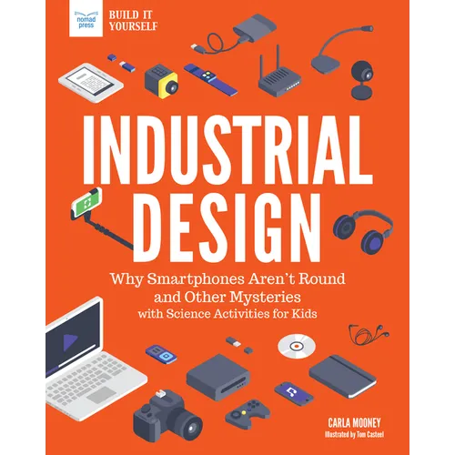 Industrial Design: Why Smartphones Aren't Round and Other Mysteries with Science Activities for Kids