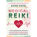 Medical Reiki: A Groundbreaking Approach to Using Energy Medicine for Challenging Treatments