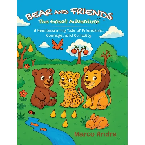 Bear and Friends - The Great Adventure: A Heartwarming Tale of Friendship, Courage, and Curiosity