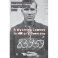 Photographer, Paratrooper, POW: A Wyoming Cowboy in Hitler's Germany