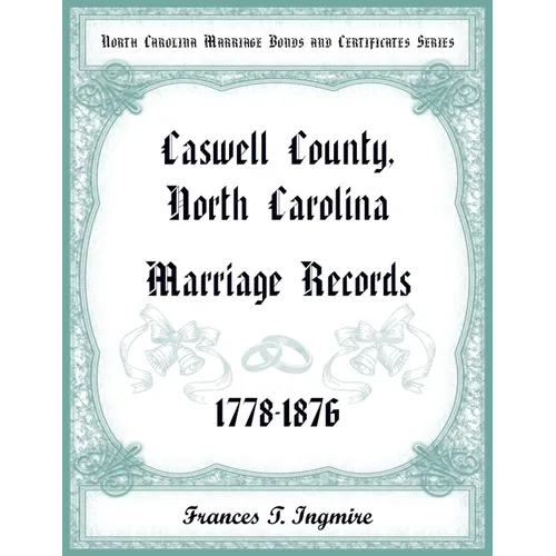 North Carolina Marriage Bonds and Certificates Series: Caswell County, North Carolina, 1778-1876