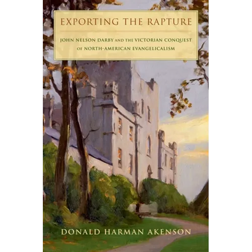 Exporting the Rapture: John Nelson Darby and the Victorian Conquest of North-American Evangelicalism