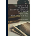 History of the Prudential Insurance Company of America (Industrial Insurance) 1875-1900