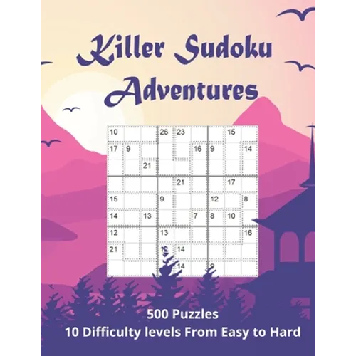 Killer Sudoku Adventures: 500 Sum Sudoku puzzles for adults (easy to hard)
