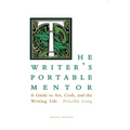 The Writer's Portable Mentor: A Guide to Art, Craft, and the Writing Life, Second Edition
