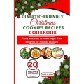 Diabetic-friendly Christmas cookies recipes cookbook: Tasty and easy to make sugar-free delights for holiday seasons