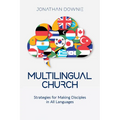 Multilingual Church: Strategies for Making Disciples in All Languages