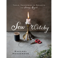 Sew Witchy: Tools, Techniques & Projects for Sewing Magick