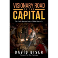 Visionary Road to the Capital: The Little Known Story of John Harris, Jr.