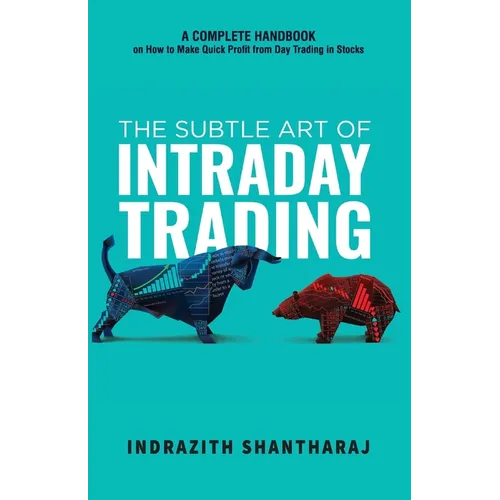 The Subtle Art of Intraday Trading: A Complete Handbook on How to Make Quick Profit from Day Trading in Stocks (English)