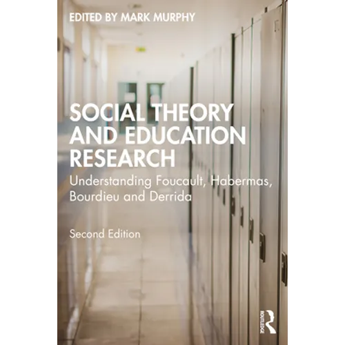 Social Theory and Education Research: Understanding Foucault, Habermas, Bourdieu and Derrida