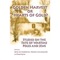 Golden Harvest or Hearts of Gold?: Studies on the Wartime Fate of Poles and Jews