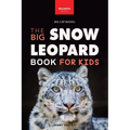 Snow Leopards The Big Snow Leopard Book for Kids: Snow Leopard Facts, 100+ Photos, Endangered Mountain Cat, Himalayan Habitat & Conservation Quiz